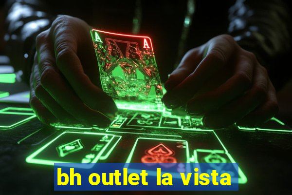 bh outlet la vista